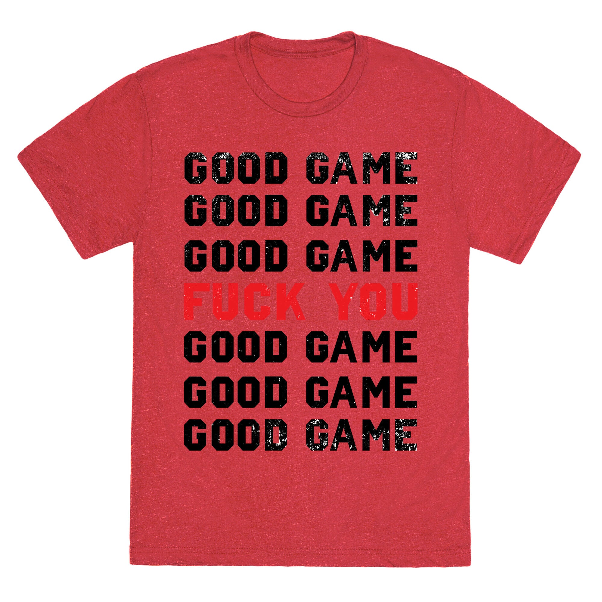 Good Game Good Game Good Game Fuck You Good Game Good Game Good Game Unisex Triblend Tee